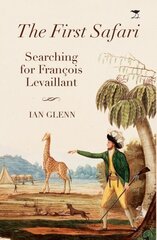 first Safari: Searching for Francois Levaillant цена и информация | Путеводители, путешествия | 220.lv
