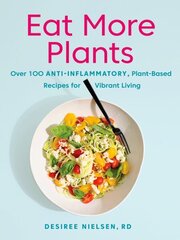 Eat More Plants: Over 100 Anti-Inflammatory, Plant-Based Recipes for Vibrant Living цена и информация | Книги рецептов | 220.lv