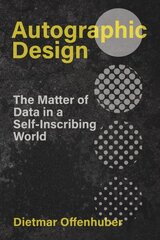 Autographic Design: The Matter of Data in a Self-Inscribing World цена и информация | Книги об искусстве | 220.lv