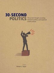 30-Second Politics: The 50 most thought-provoking ideas in politics, each explained in half a minute цена и информация | Книги по социальным наукам | 220.lv