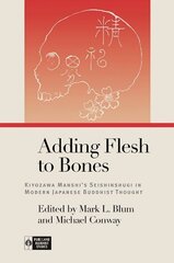 Adding Flesh to Bones: Kiyozawa Manshis Seishinshugi in Modern Japanese Buddhist Thought cena un informācija | Garīgā literatūra | 220.lv