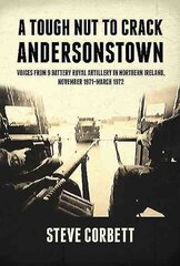 Tough Nut to Crack - Andersonstown: Voices from 9 Battery Royal Artillery in Northern Ireland, November 1971-March 1972 cena un informācija | Vēstures grāmatas | 220.lv