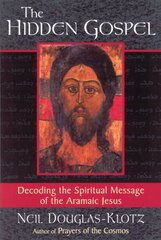 Hidden Gospel: Decoding the Spiritual Message of the Aramaic Jesus цена и информация | Духовная литература | 220.lv