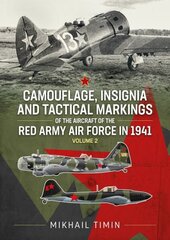 Camouflage, Insignia and Tactical Markings of the Aircraft of the Red Army Air Force in 1941: Volume 2 cena un informācija | Vēstures grāmatas | 220.lv