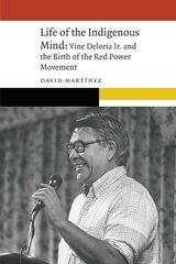 Life of the Indigenous Mind: Vine Deloria Jr. and the Birth of the Red Power Movement cena un informācija | Biogrāfijas, autobiogrāfijas, memuāri | 220.lv