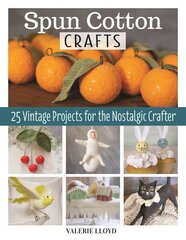 Spun Cotton Crafts: 25 Vintage Projects for the Nostalgic Crafter cena un informācija | Grāmatas par veselīgu dzīvesveidu un uzturu | 220.lv