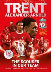 Trent Alexander-Arnold: The Scouser In Our Team: Official Liverpool Football Club tribute souvenir magazine цена и информация | Биографии, автобиогафии, мемуары | 220.lv