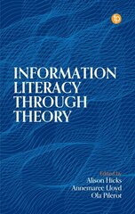 Information Literacy Through Theory cena un informācija | Enciklopēdijas, uzziņu literatūra | 220.lv