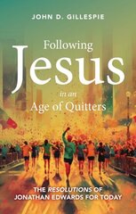 Following Jesus in an Age of Quitters: The Resolutions of Jonathan Edwards for Today cena un informācija | Garīgā literatūra | 220.lv