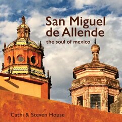 San Miguel de Allende: The Soul of Mexico цена и информация | Книги по фотографии | 220.lv