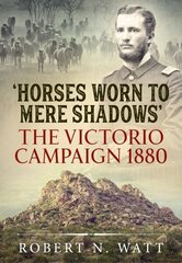 Horses Worn to Mere Shadows: The Victorio Campaign 1880 Reprint ed. cena un informācija | Vēstures grāmatas | 220.lv