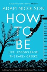 How to Be: Life Lessons from the Early Greeks cena un informācija | Vēstures grāmatas | 220.lv