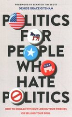 Politics for People Who Hate Politics How to Engage without Losing Your Friends or Selling Your Soul цена и информация | Духовная литература | 220.lv