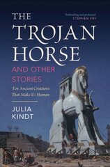 Trojan Horse and Other Stories: Ten Ancient Creatures That Make Us Human цена и информация | Исторические книги | 220.lv