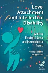 Love, Attachment and Intellectual Disability: Meeting Emotional Needs and Developmental Trauma 2024 цена и информация | Книги по социальным наукам | 220.lv