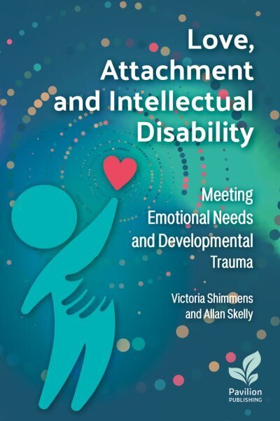Love, Attachment and Intellectual Disability: Meeting Emotional Needs and Developmental Trauma 2024 цена и информация | Sociālo zinātņu grāmatas | 220.lv
