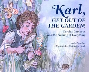 Karl, Get Out of the Garden!: Carolus Linnaeus and the Naming of Everything cena un informācija | Grāmatas pusaudžiem un jauniešiem | 220.lv