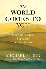 World Comes to You: Notes on Practice, Love, and Social Action цена и информация | Духовная литература | 220.lv