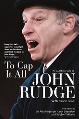 To Cap it All: The Autobiography of John Rudge цена и информация | Биографии, автобиогафии, мемуары | 220.lv