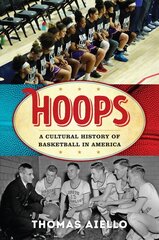 Hoops: A Cultural History of Basketball in America cena un informācija | Vēstures grāmatas | 220.lv