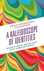 Kaleidoscope of Identities: Reflexivity, Routine, and the Fluidity of Sex, Gender, and Sexuality cena un informācija | Sociālo zinātņu grāmatas | 220.lv