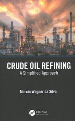 Crude Oil Refining: A Simplified Approach cena un informācija | Ekonomikas grāmatas | 220.lv