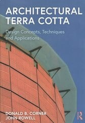 Architectural Terra Cotta: Design Concepts, Techniques and Applications цена и информация | Книги об архитектуре | 220.lv