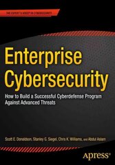 Enterprise Cybersecurity: How to Build a Successful Cyberdefense Program Against Advanced Threats 1st ed. cena un informācija | Ekonomikas grāmatas | 220.lv