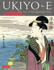 Ukiyo-e: The Art of the Japanese Print цена и информация | Книги об искусстве | 220.lv