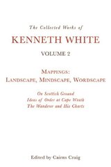 Collected Works of Kenneth White, Volume 2: Mappings: Landscape, Mindscape, Wordscape cena un informācija | Dzeja | 220.lv