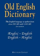 Old English Dictionary: The English language as spoken from circa 700 AD until 1100 AD 2nd Enhanced edition цена и информация | Пособия по изучению иностранных языков | 220.lv