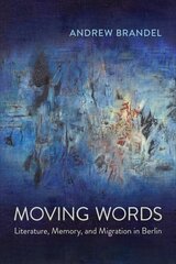 Moving Words: Literature, Memory, and Migration in Berlin цена и информация | Пособия по изучению иностранных языков | 220.lv