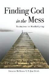 Finding God in the Mess: Meditations for Mindful Living Revised Edition cena un informācija | Garīgā literatūra | 220.lv