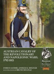 Austrian Cavalry of the Revolutionary and Napoleonic Wars, 1792-1815 цена и информация | Исторические книги | 220.lv