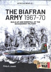 Biafran Army 1967-70: Build-Up and Downfall of the Secessionist Military цена и информация | Исторические книги | 220.lv