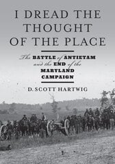 I Dread the Thought of the Place: The Battle of Antietam and the End of the Maryland Campaign cena un informācija | Vēstures grāmatas | 220.lv