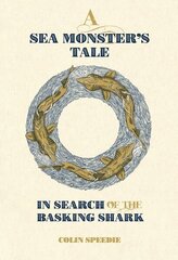 Sea Monster's Tale: In Search of the Basking Shark cena un informācija | Grāmatas par veselīgu dzīvesveidu un uzturu | 220.lv