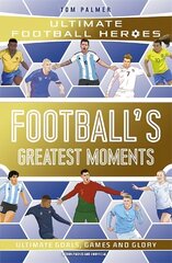 Football's Greatest Moments (Ultimate Football Heroes - The No.1 football series): Collect Them All! cena un informācija | Grāmatas pusaudžiem un jauniešiem | 220.lv