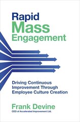 Rapid Mass Engagement: Driving Continuous Improvement through Employee Culture Creation cena un informācija | Ekonomikas grāmatas | 220.lv