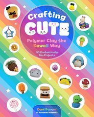 Crafting Cute: Polymer Clay the Kawaii Way: 50 Fantastically Fun Projects цена и информация | Книги о питании и здоровом образе жизни | 220.lv