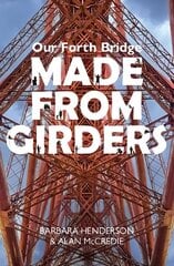 Our Forth Bridge: Made From Girders: Behind the scenes at the Forth Bridge cena un informācija | Grāmatas par fotografēšanu | 220.lv