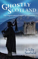 Ghostly Scotland: The Supernatural and Unexplained cena un informācija | Pašpalīdzības grāmatas | 220.lv