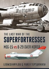 Last War of the Superfortresses: Mig-15 vs B-29 Over Korea цена и информация | Путеводители, путешествия | 220.lv