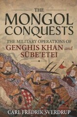 Mongol Conquests: The Military Operations of Genghis Khan and Sube'Etei cena un informācija | Vēstures grāmatas | 220.lv