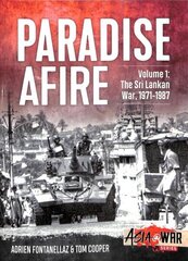 Paradise Afire, Volume 1: The Sri Lankan War, 1971-1987 цена и информация | Исторические книги | 220.lv