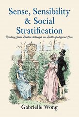Sense, Sensibility & Social Stratification: Reading Jane Austen through an Anthropological Lens cena un informācija | Sociālo zinātņu grāmatas | 220.lv