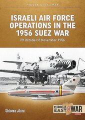 Israeli Air Force Operations in the 1956 Suez War: 29 October-8 November 1956 цена и информация | Исторические книги | 220.lv