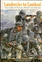 Landrecies to Cambrai: Case Studies of German Offensive and Defensive Operations on the Western Front 1914-17 cena un informācija | Vēstures grāmatas | 220.lv