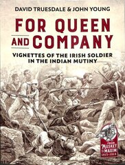 For Queen and Company: Vignettes of the Irish Soldier in the Indian Mutiny cena un informācija | Vēstures grāmatas | 220.lv