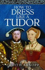 How to Dress Like a Tudor cena un informācija | Mākslas grāmatas | 220.lv